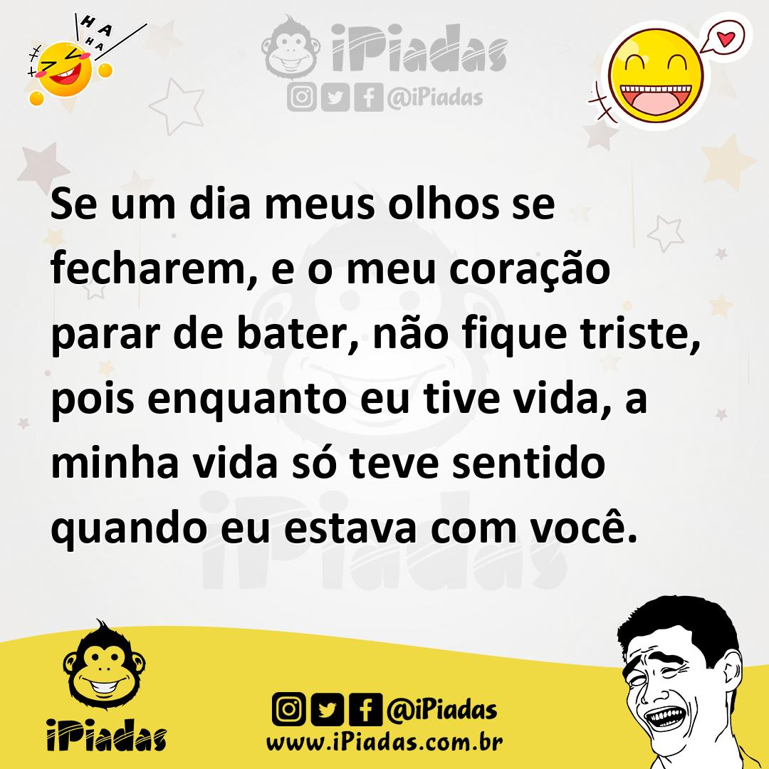Ilustração de Se um dia meus olhos se fecharem, e o meu coração parar de bater, não... no iPiadas