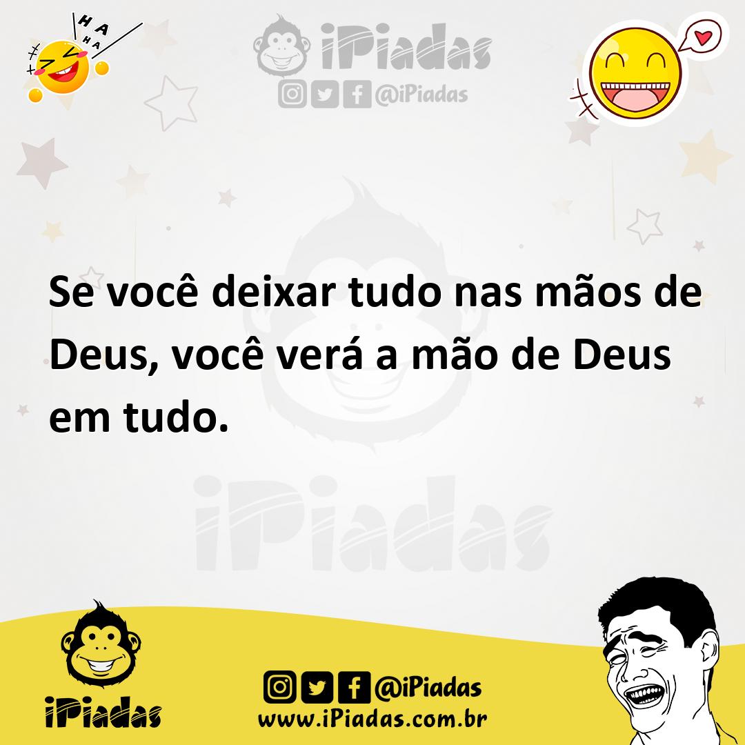 Ilustração de Se você deixar tudo nas mãos de Deus, você verá a mão de Deus em tudo. no iPiadas