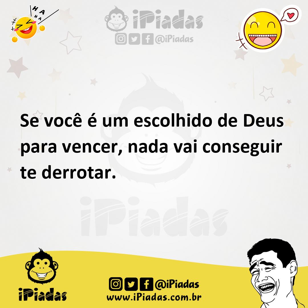 Ilustração de Se você é um escolhido de Deus para vencer, nada vai conseguir te derr... no iPiadas