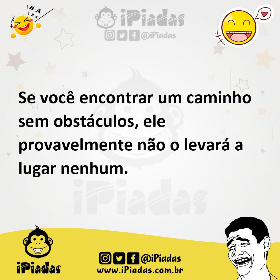 Ilustração de Se você encontrar um caminho sem obstáculos, ele provavelmente não o l... no iPiadas