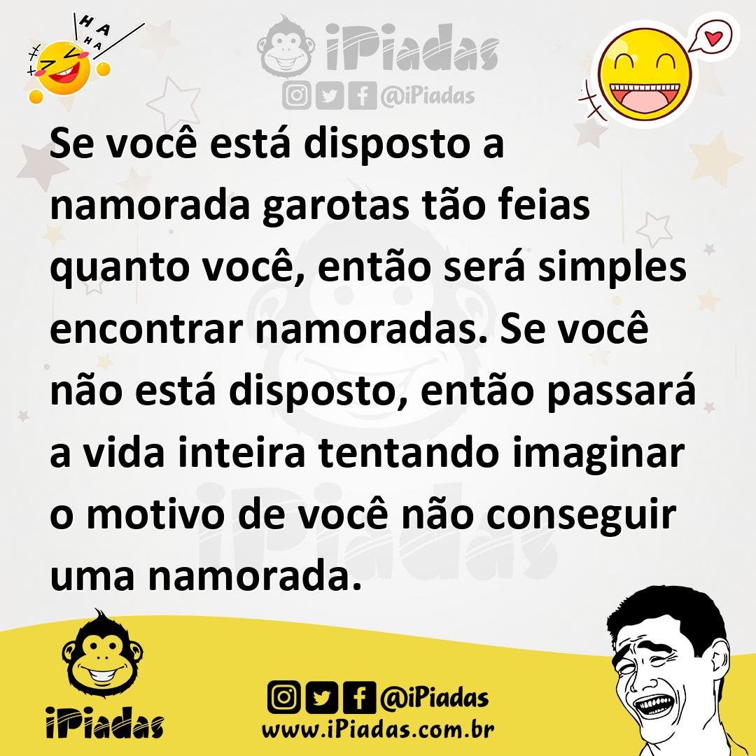 Ilustração de Se você está disposto a namorada garotas tão feias quanto você, então... no iPiadas