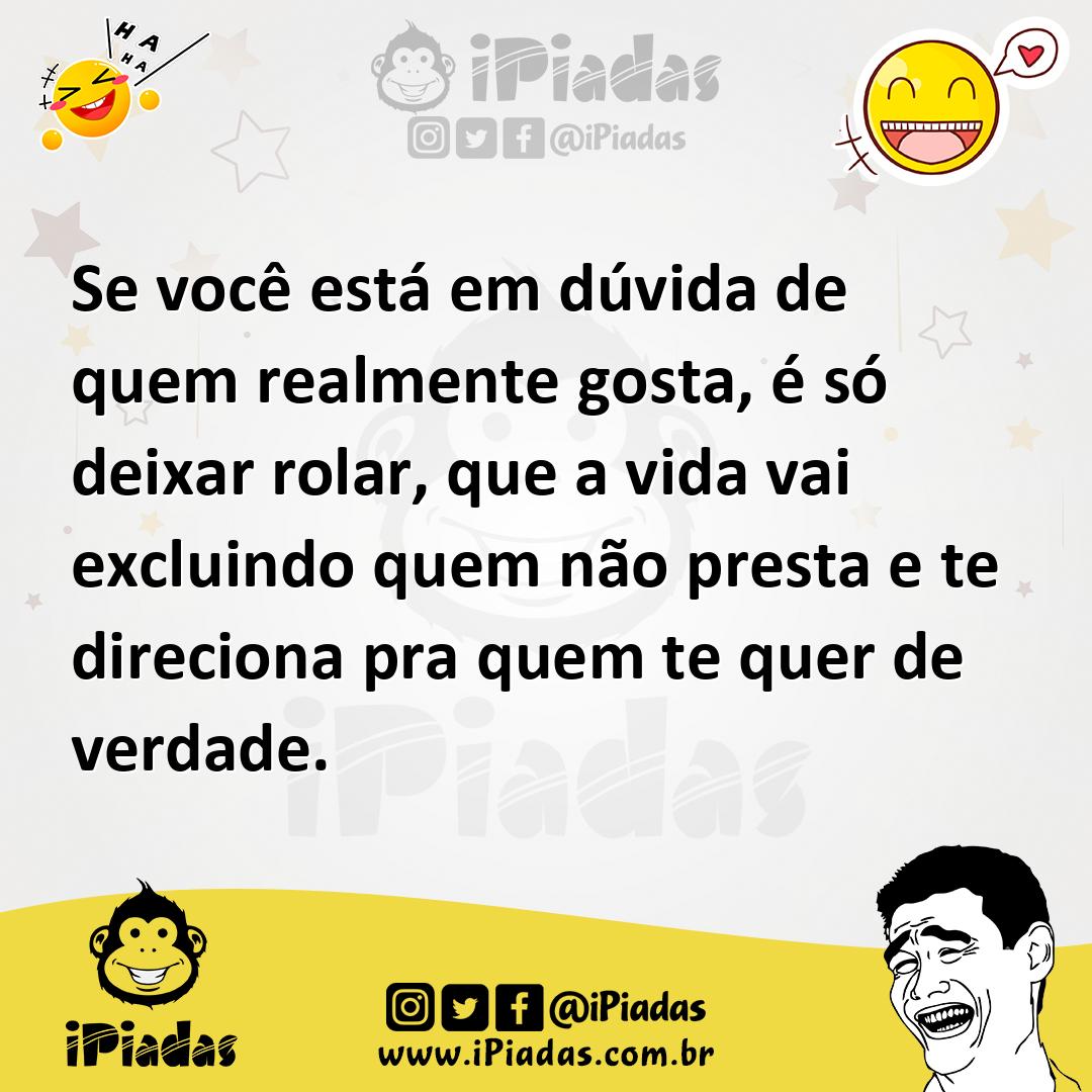 Ilustração de Se você está em dúvida de quem realmente gosta, é só deixar rolar, que... no iPiadas