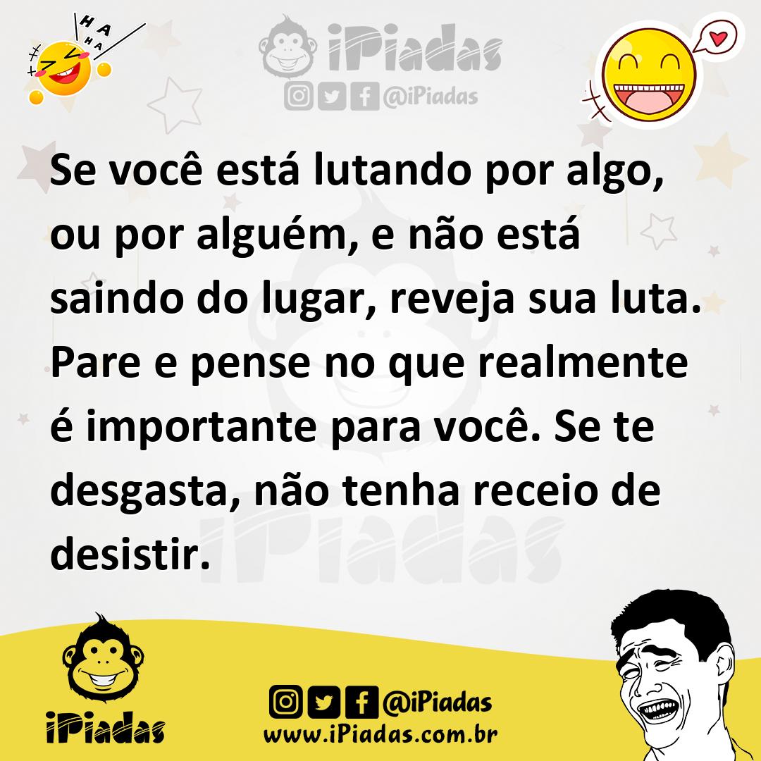 Ilustração de Se você está lutando por algo, ou por alguém, e não está saindo do lug... no iPiadas