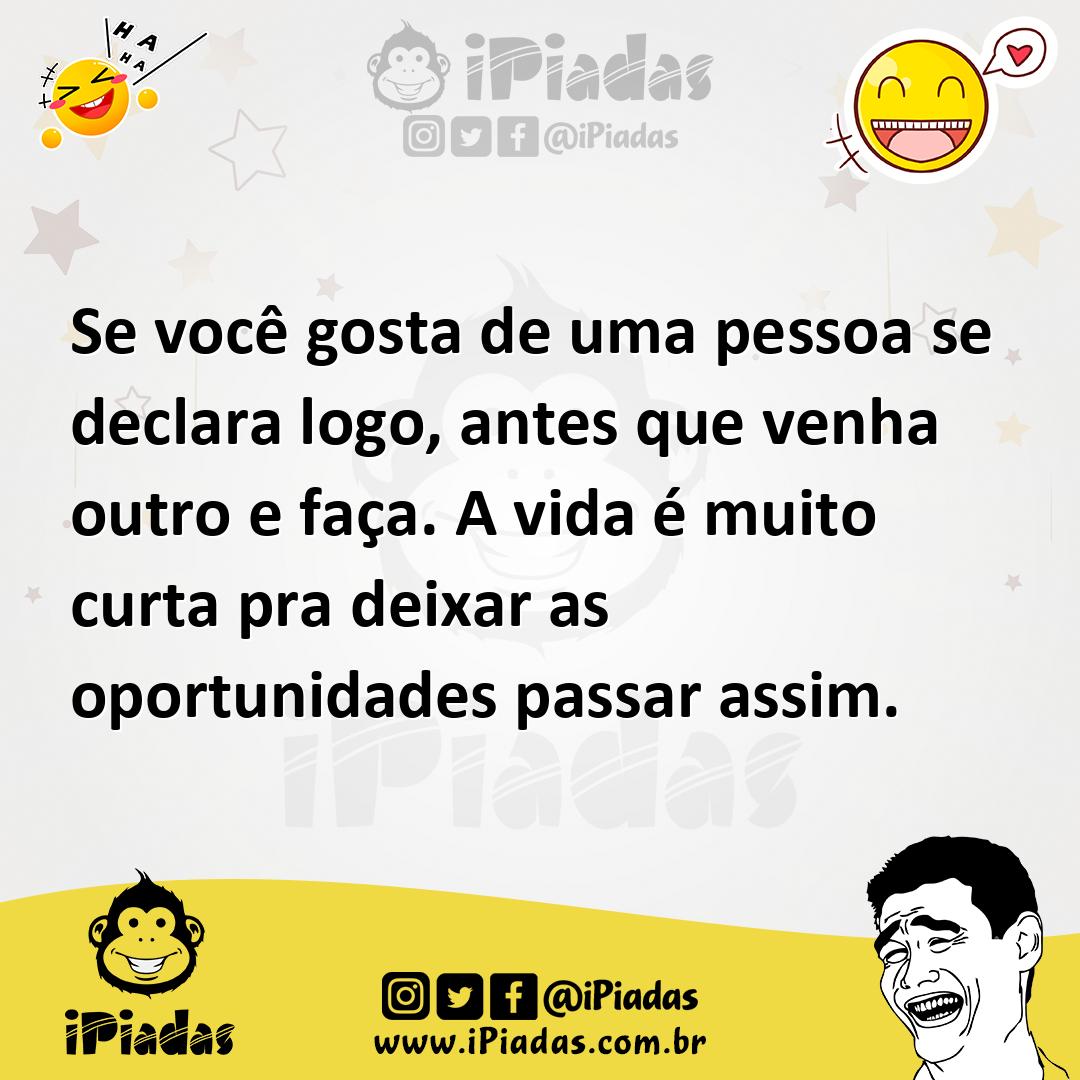 Ilustração de Se você gosta de uma pessoa se declara logo, antes que venha outro e f... no iPiadas