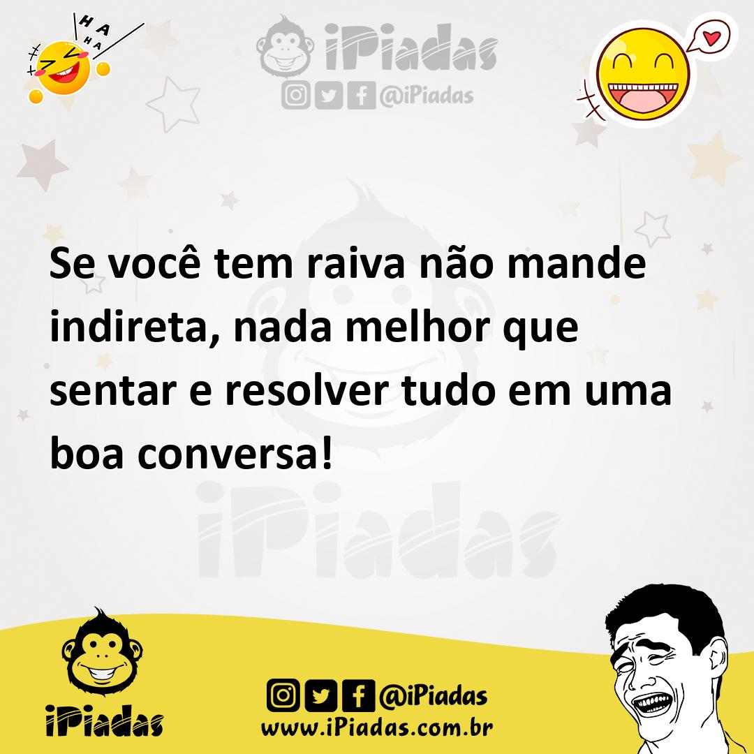 Ilustração de Se você tem raiva não mande indireta, nada melhor que sentar e resolve... no iPiadas