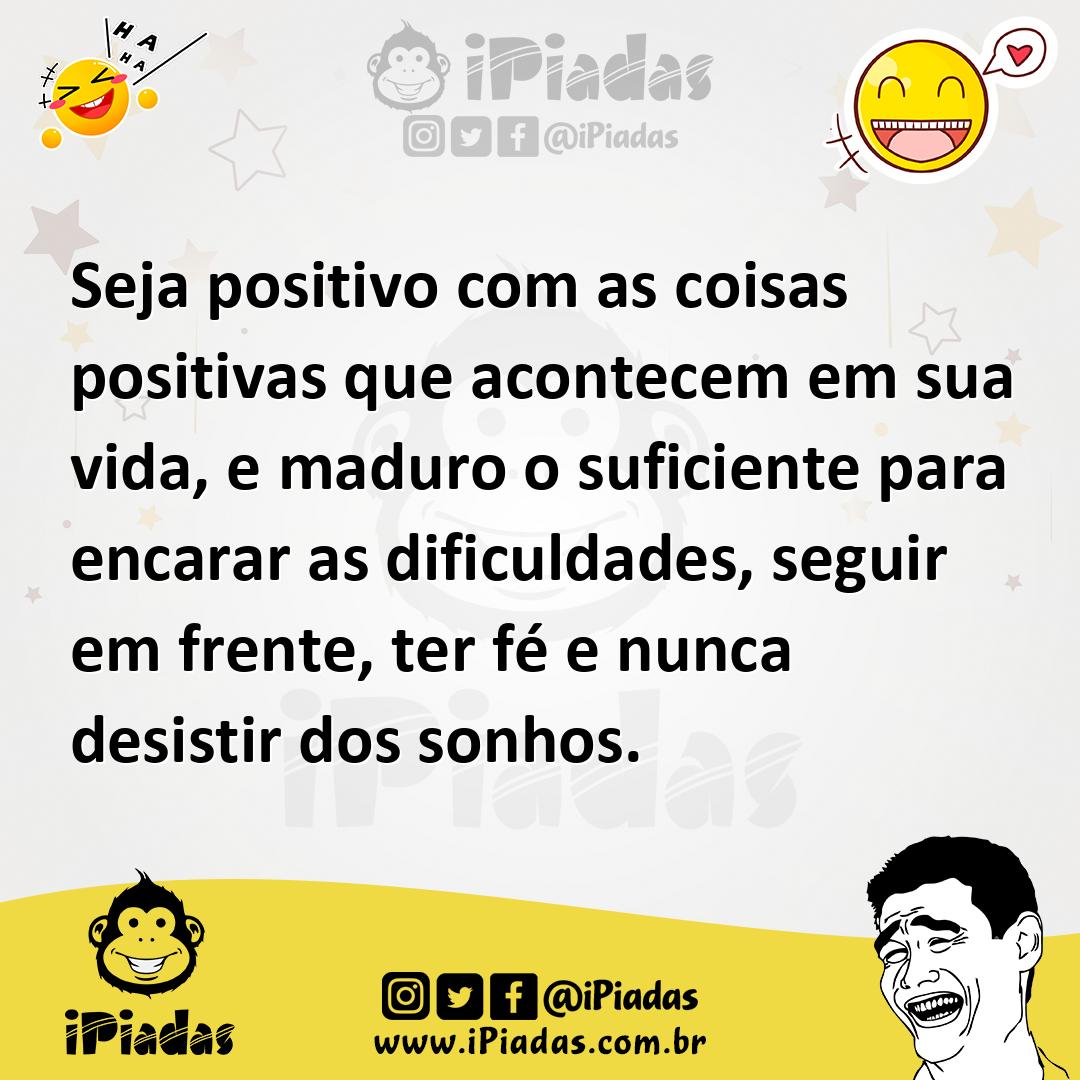 Ilustração de Seja positivo com as coisas positivas que acontecem em sua vida, e mad... no iPiadas