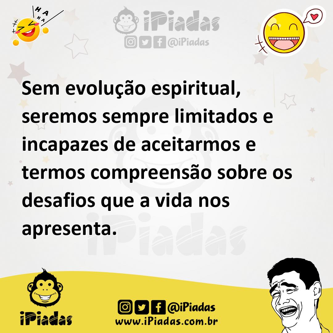 Ilustração de Sem evolução espiritual, seremos sempre limitados e incapazes de aceit... no iPiadas