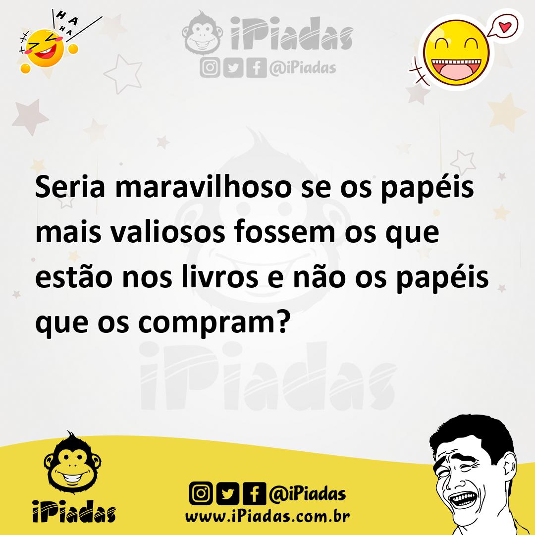 Ilustração de Seria maravilhoso se os papéis mais valiosos fossem os que estão nos l... no iPiadas