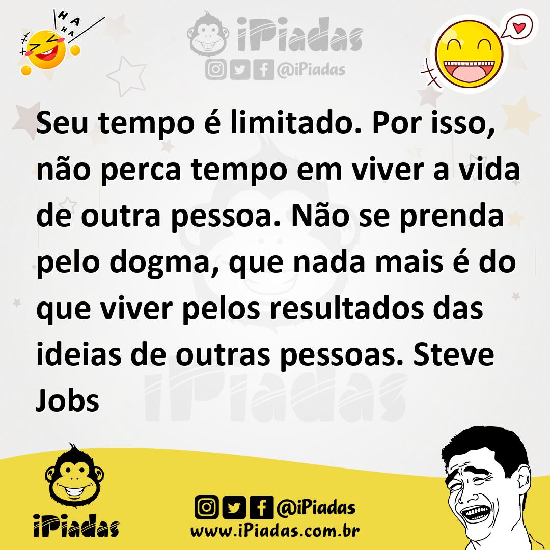 Ilustração de Seu tempo é limitado. Por isso, não perca tempo em viver a vida de out... no iPiadas