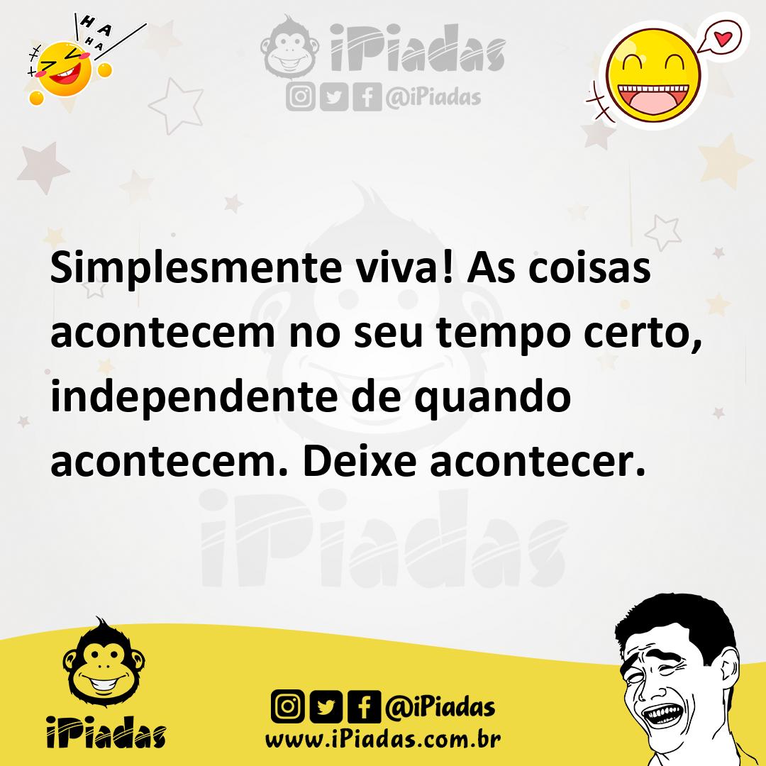 Ilustração de Simplesmente viva! As coisas acontecem no seu tempo certo, independent... no iPiadas