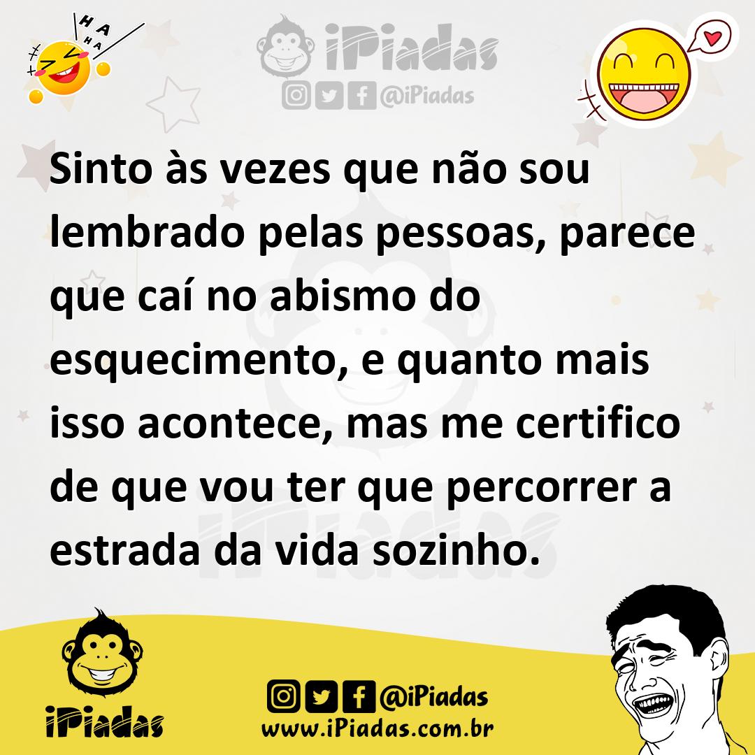 Ilustração de Sinto às vezes que não sou lembrado pelas pessoas, parece que caí no a... no iPiadas