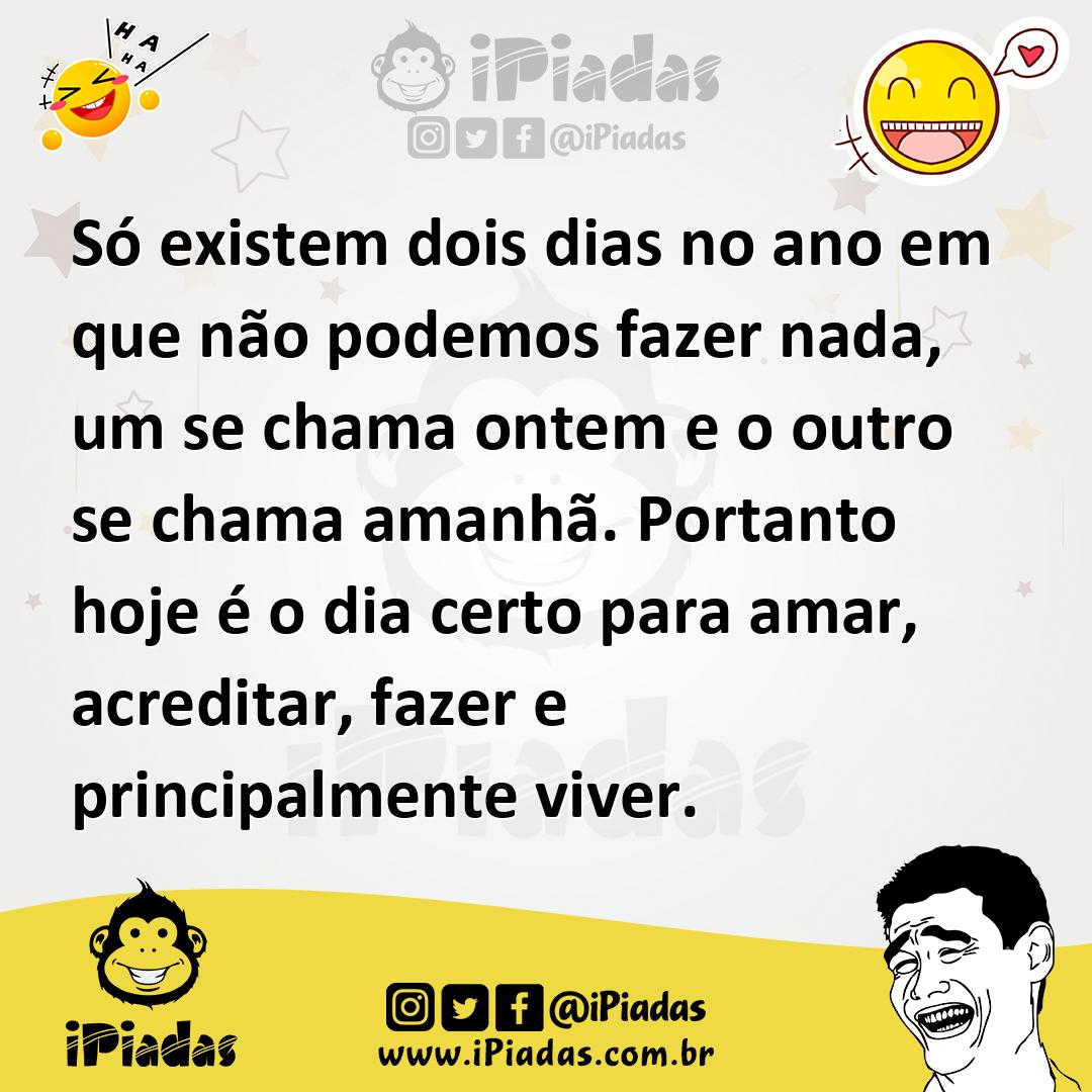 Ilustração de Só existem dois dias no ano em que não podemos fazer nada, um se chama... no iPiadas