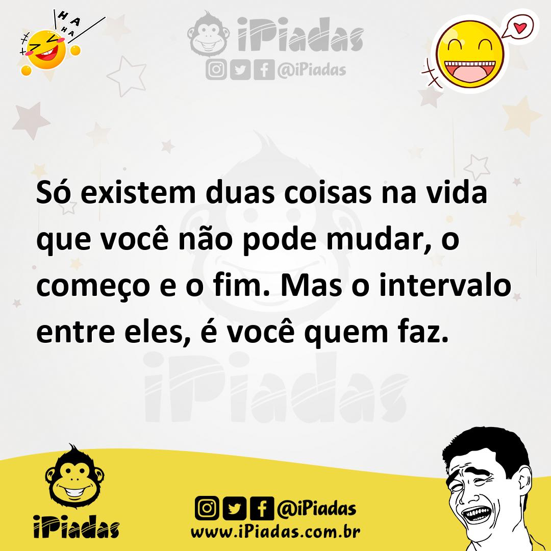 Ilustração de Só existem duas coisas na vida que você não pode mudar, o começo e o f... no iPiadas