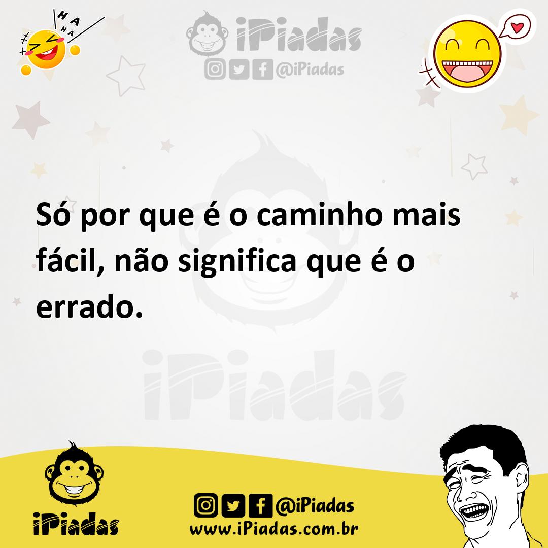 Ilustração de Só por que é o caminho mais fácil, não significa que é o errado. no iPiadas