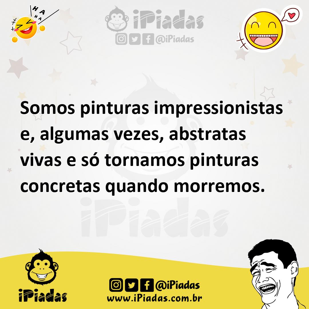 Ilustração de Somos pinturas impressionistas e, algumas vezes, abstratas vivas e só... no iPiadas