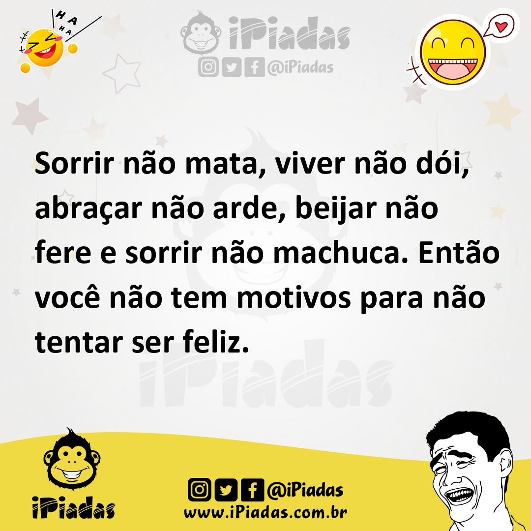 Ilustração de Sorrir não mata, viver não dói, abraçar não arde, beijar não fere e so... no iPiadas
