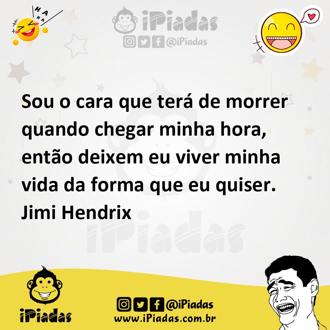 Ilustração de Sou o cara que terá de morrer quando chegar minha hora, então deixem e... no iPiadas