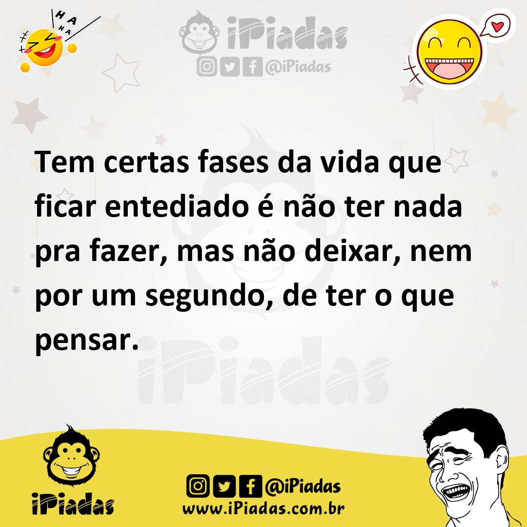 Ilustração de Tem certas fases da vida que ficar entediado é não ter nada pra fazer,... no iPiadas