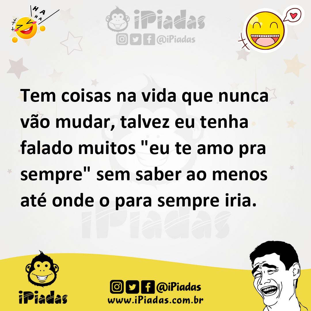 Ilustração de Tem coisas na vida que nunca vão mudar, talvez eu tenha falado muitos... no iPiadas