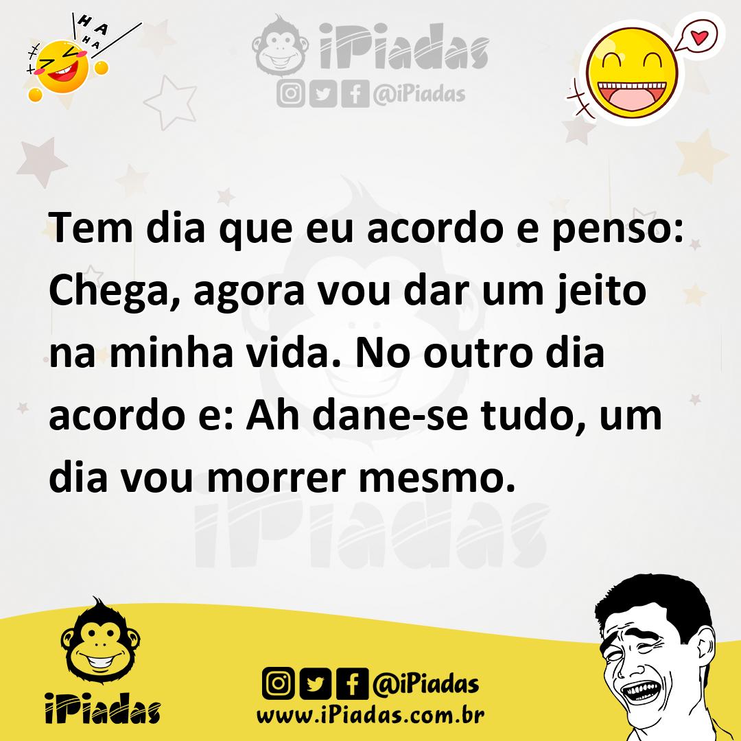 Ilustração de Tem dia que eu acordo e penso: Chega, agora vou dar um jeito na minha... no iPiadas