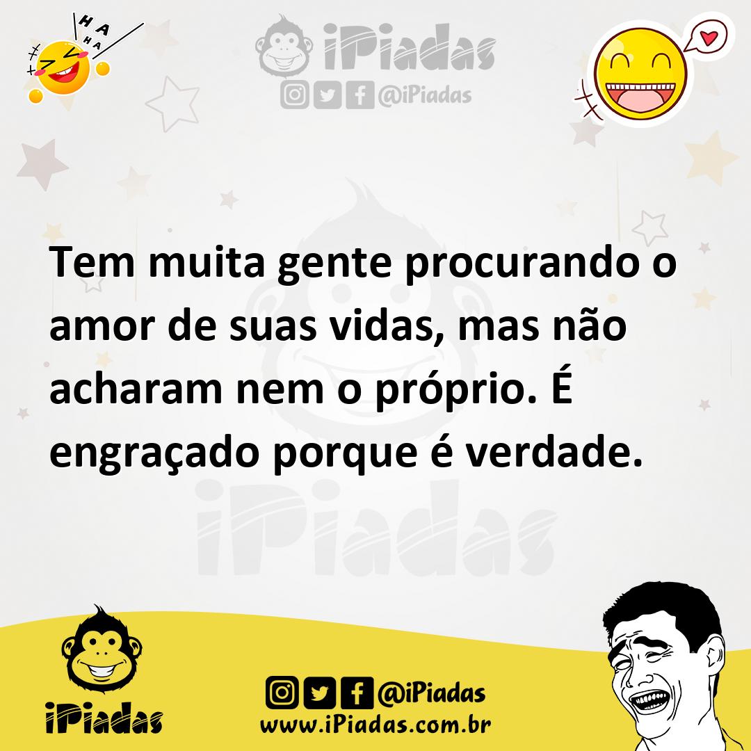 Ilustração de Tem muita gente procurando o amor de suas vidas, mas não acharam nem o... no iPiadas