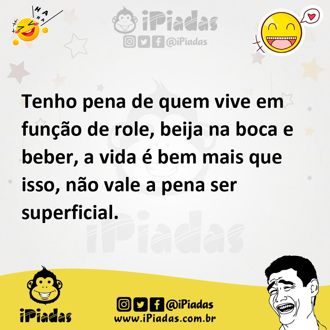Ilustração de Tenho pena de quem vive em função de role, beija na boca e beber, a vi... no iPiadas