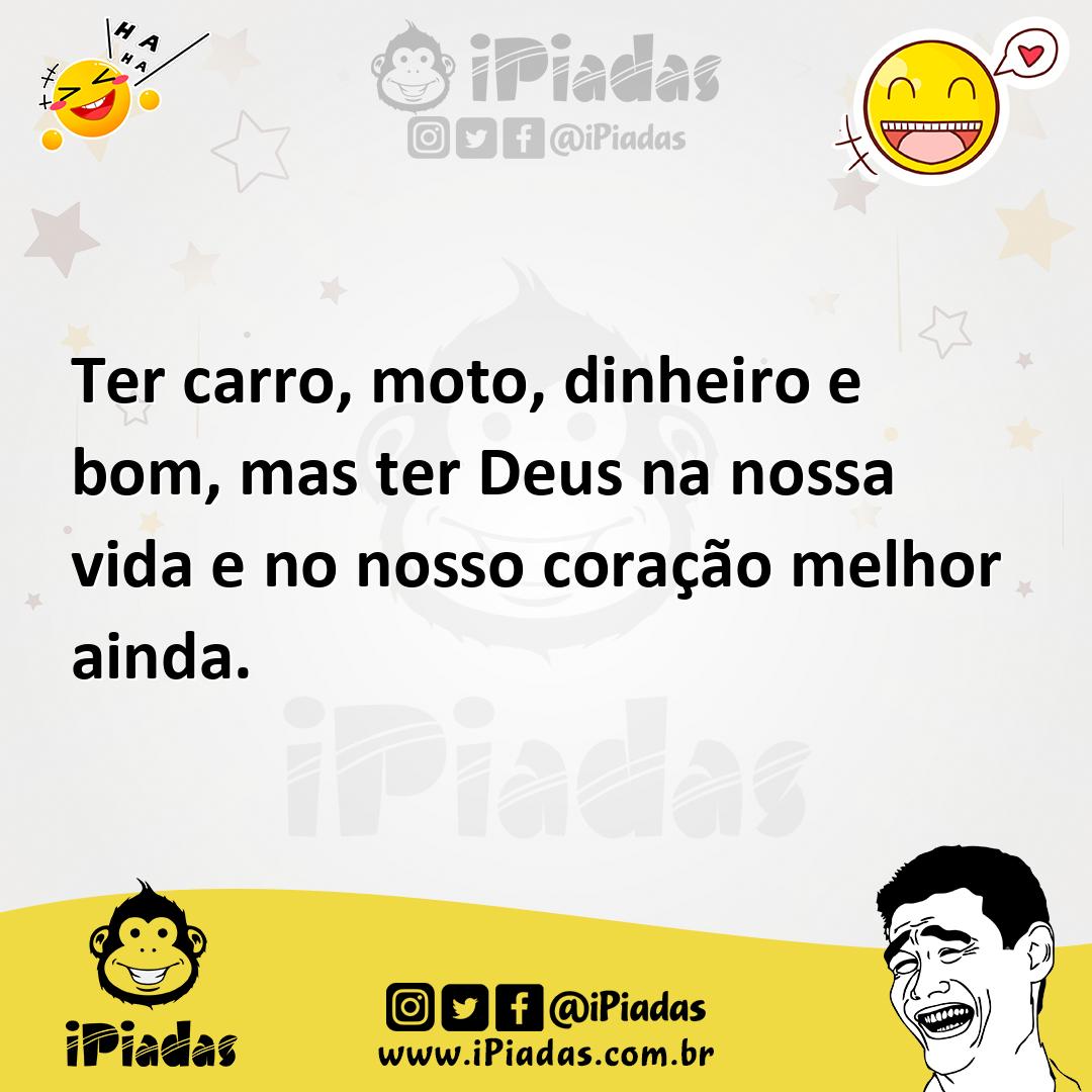 Ilustração de Ter carro, moto, dinheiro e bom, mas ter Deus na nossa vida e no nosso... no iPiadas