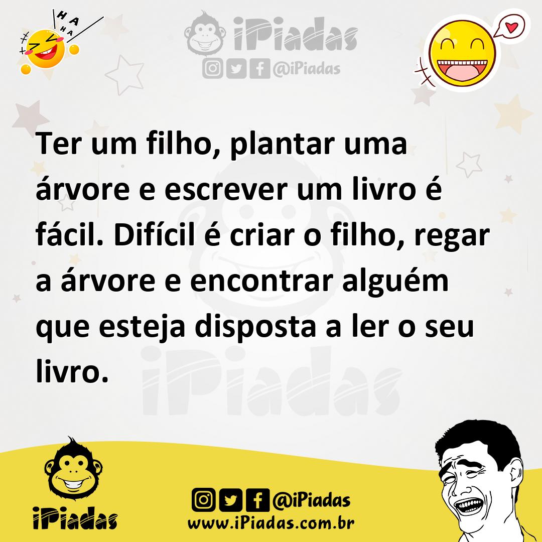 Ilustração de Ter um filho, plantar uma árvore e escrever um livro é fácil. Difícil... no iPiadas
