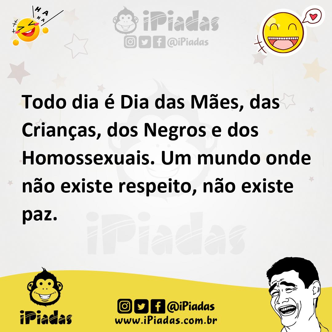 Ilustração de Todo dia é Dia das Mães, das Crianças, dos Negros e dos Homossexuais.... no iPiadas