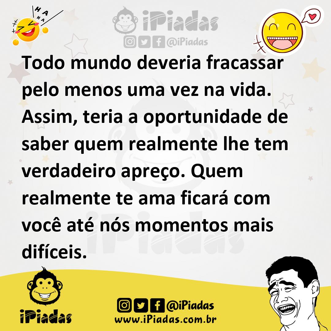 Ilustração de Todo mundo deveria fracassar pelo menos uma vez na vida. Assim, teria... no iPiadas