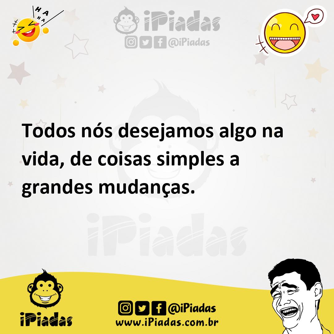 Ilustração de Todos nós desejamos algo na vida, de coisas simples a grandes mudanças... no iPiadas