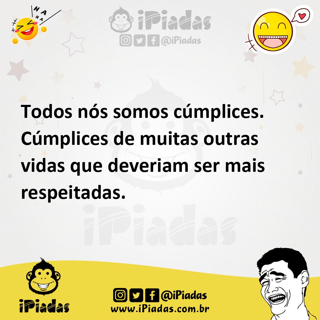 Ilustração de Todos nós somos cúmplices. Cúmplices de muitas outras vidas que deveri... no iPiadas