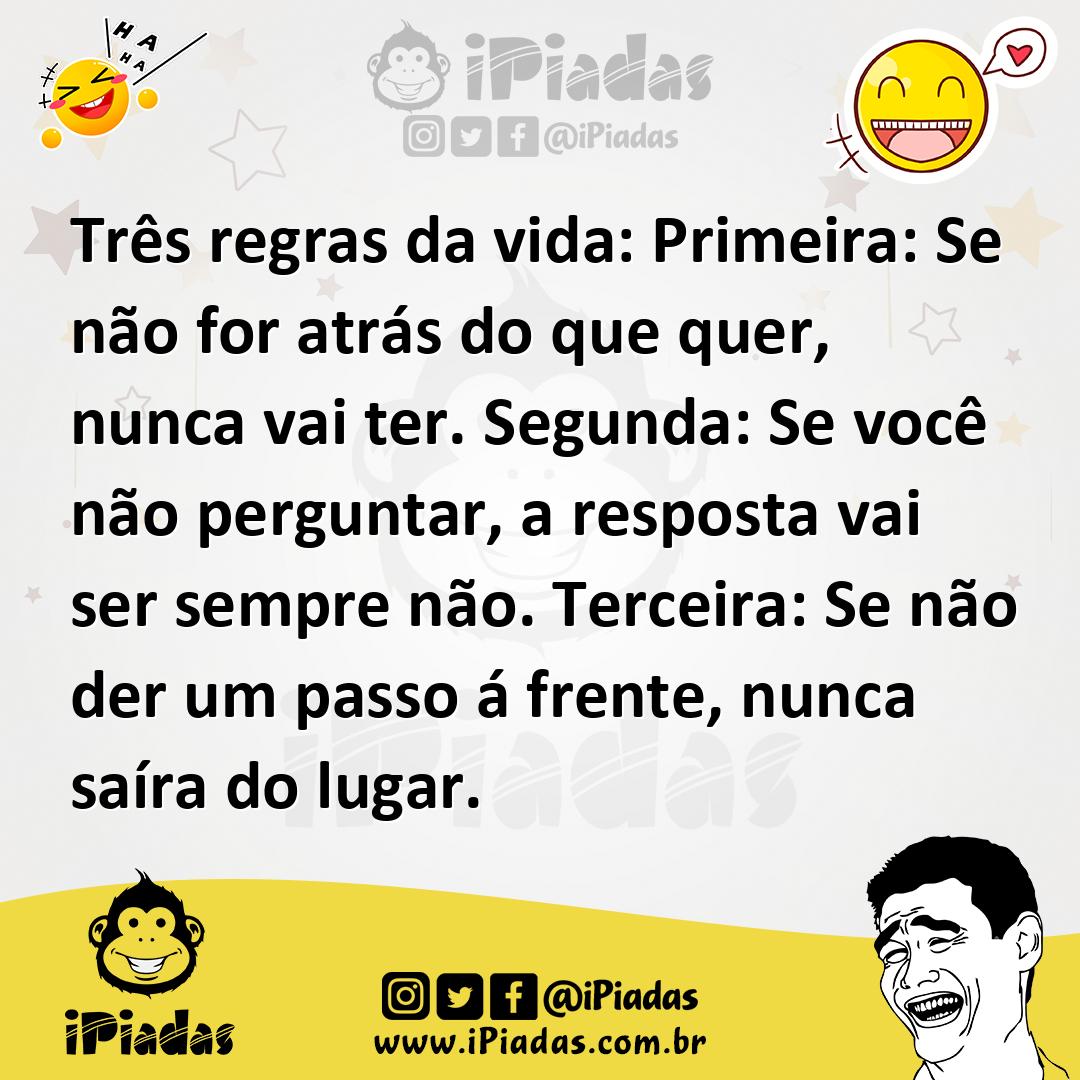 Ilustração de Três regras da vida: Primeira: Se não for atrás do que quer, nunca vai... no iPiadas
