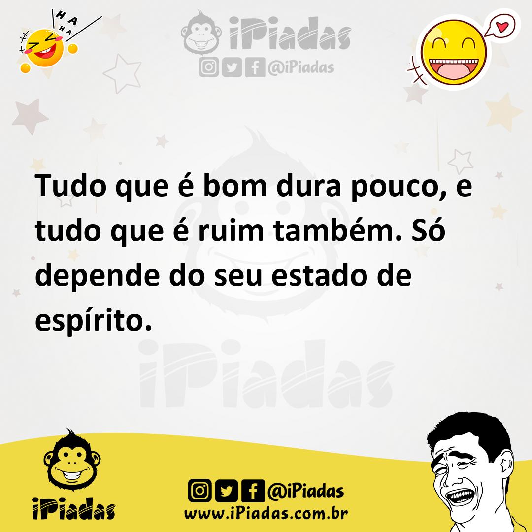 Ilustração de Tudo que é bom dura pouco, e tudo que é ruim também. Só depende do seu... no iPiadas