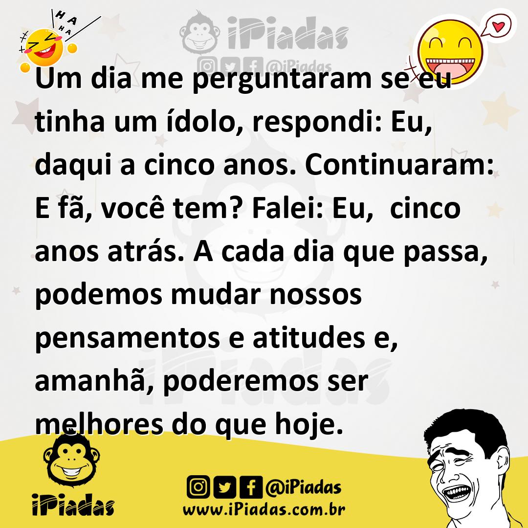 Ilustração de Um dia me perguntaram se eu tinha um ídolo, respondi: Eu, daqui a cinc... no iPiadas
