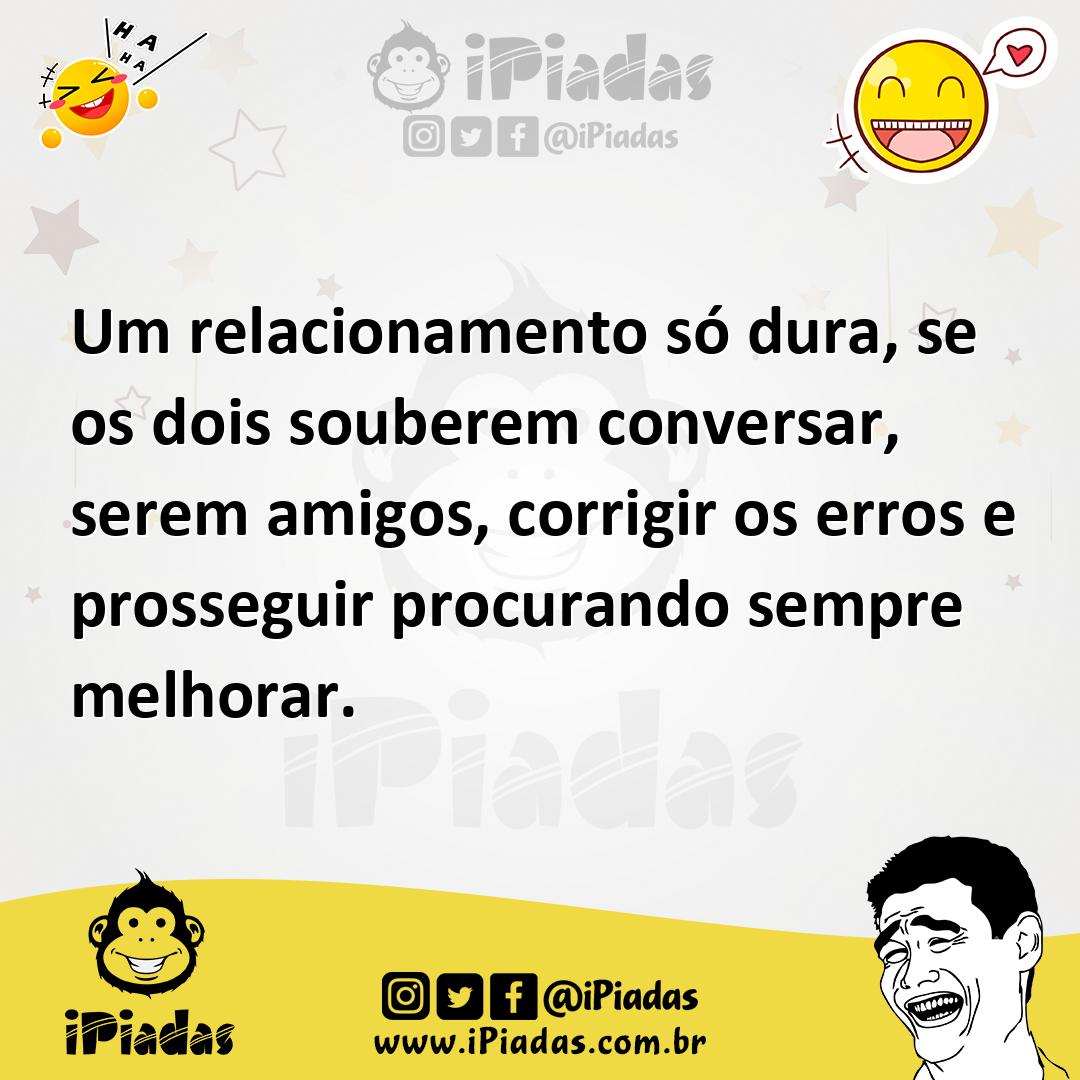 Ilustração de Um relacionamento só dura, se os dois souberem conversar, serem amigos... no iPiadas