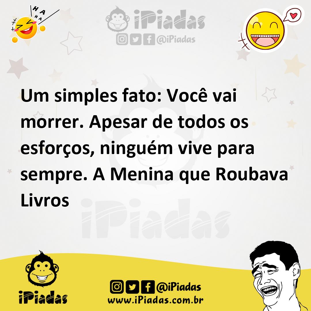 Ilustração de Um simples fato: Você vai morrer. Apesar de todos os esforços, ninguém... no iPiadas