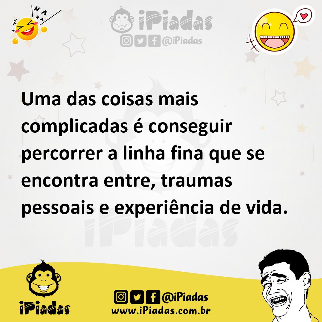 Ilustração de Uma das coisas mais complicadas é conseguir percorrer a linha fina que... no iPiadas