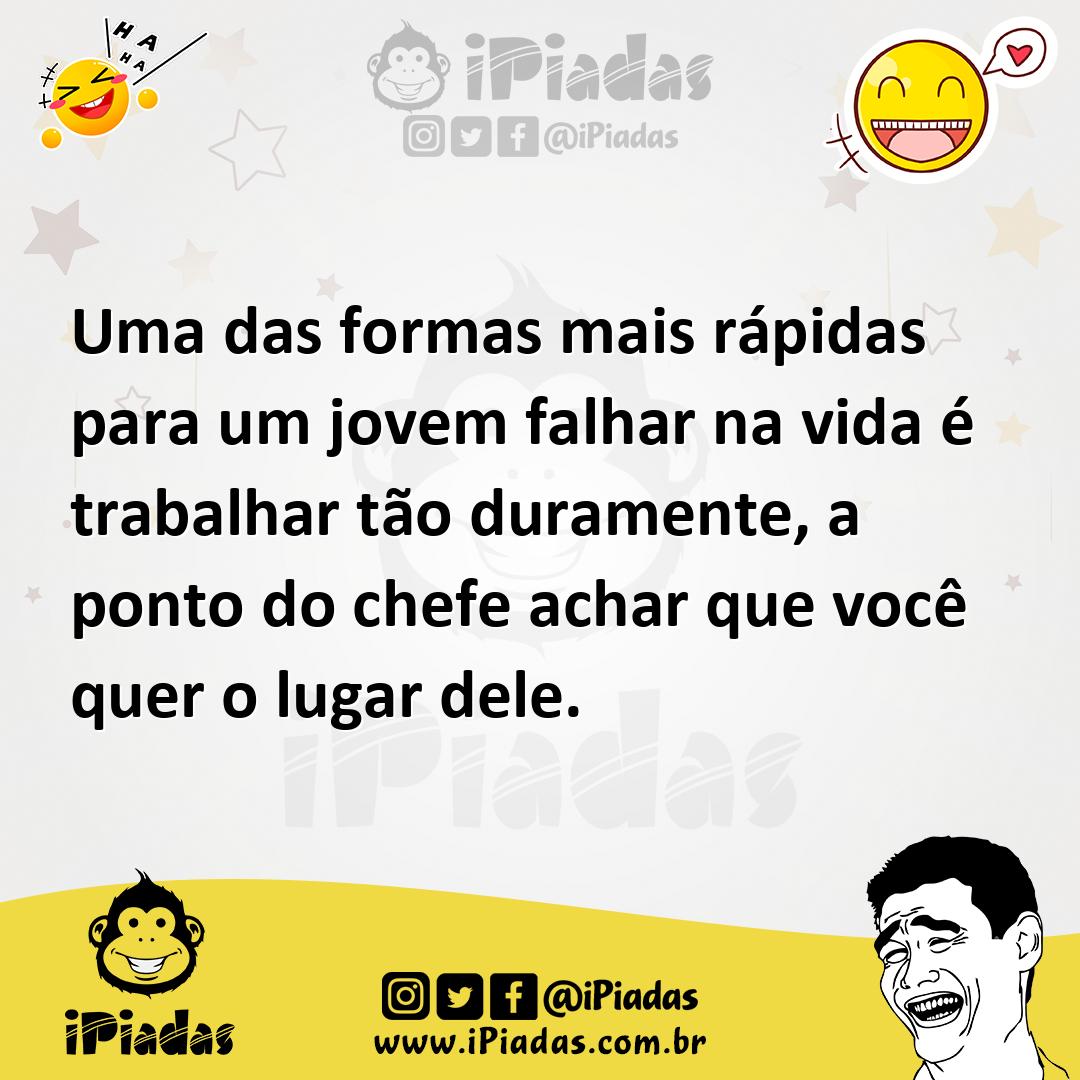 Ilustração de Uma das formas mais rápidas para um jovem falhar na vida é trabalhar t... no iPiadas