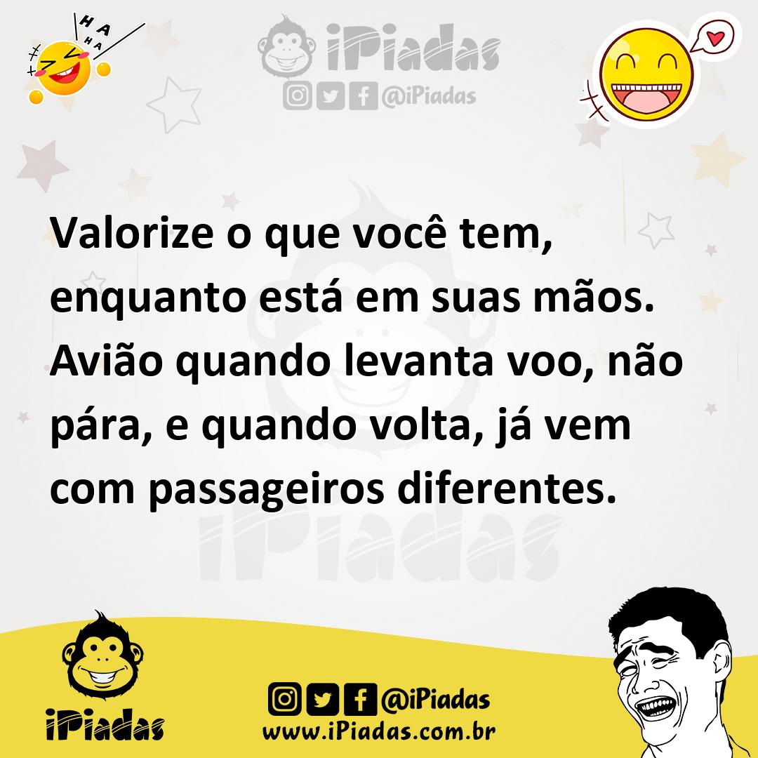 Ilustração de Valorize o que você tem, enquanto está em suas mãos. Avião quando leva... no iPiadas