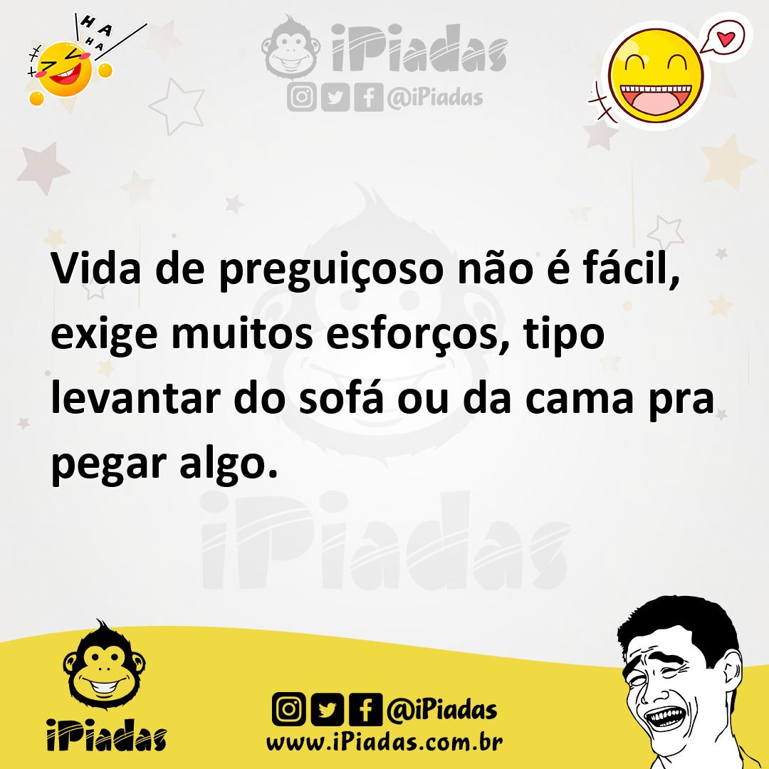 Ilustração de Vida de preguiçoso não é fácil, exige muitos esforços, tipo levantar d... no iPiadas