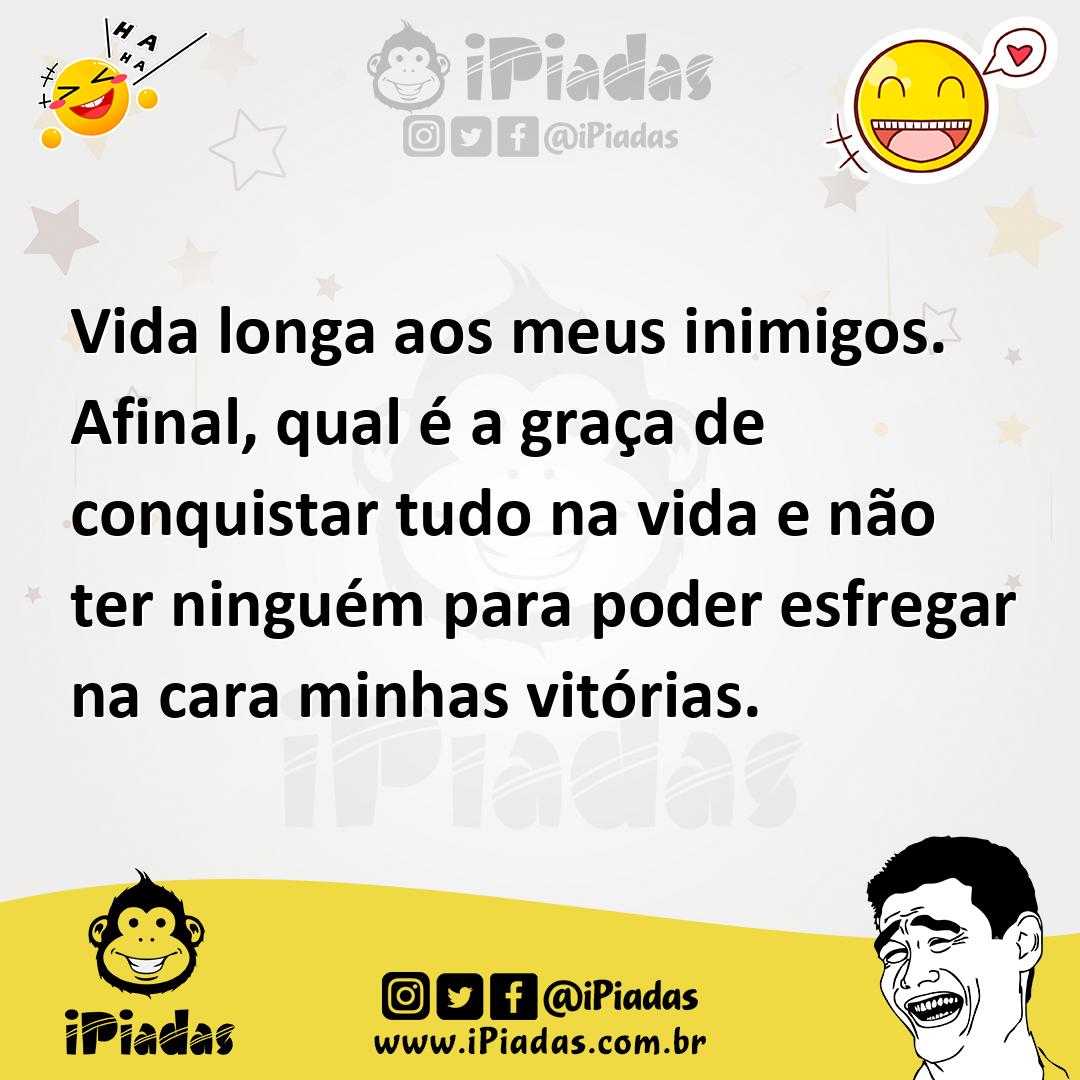 Ilustração de Vida longa aos meus inimigos. Afinal, qual é a graça de conquistar tud... no iPiadas