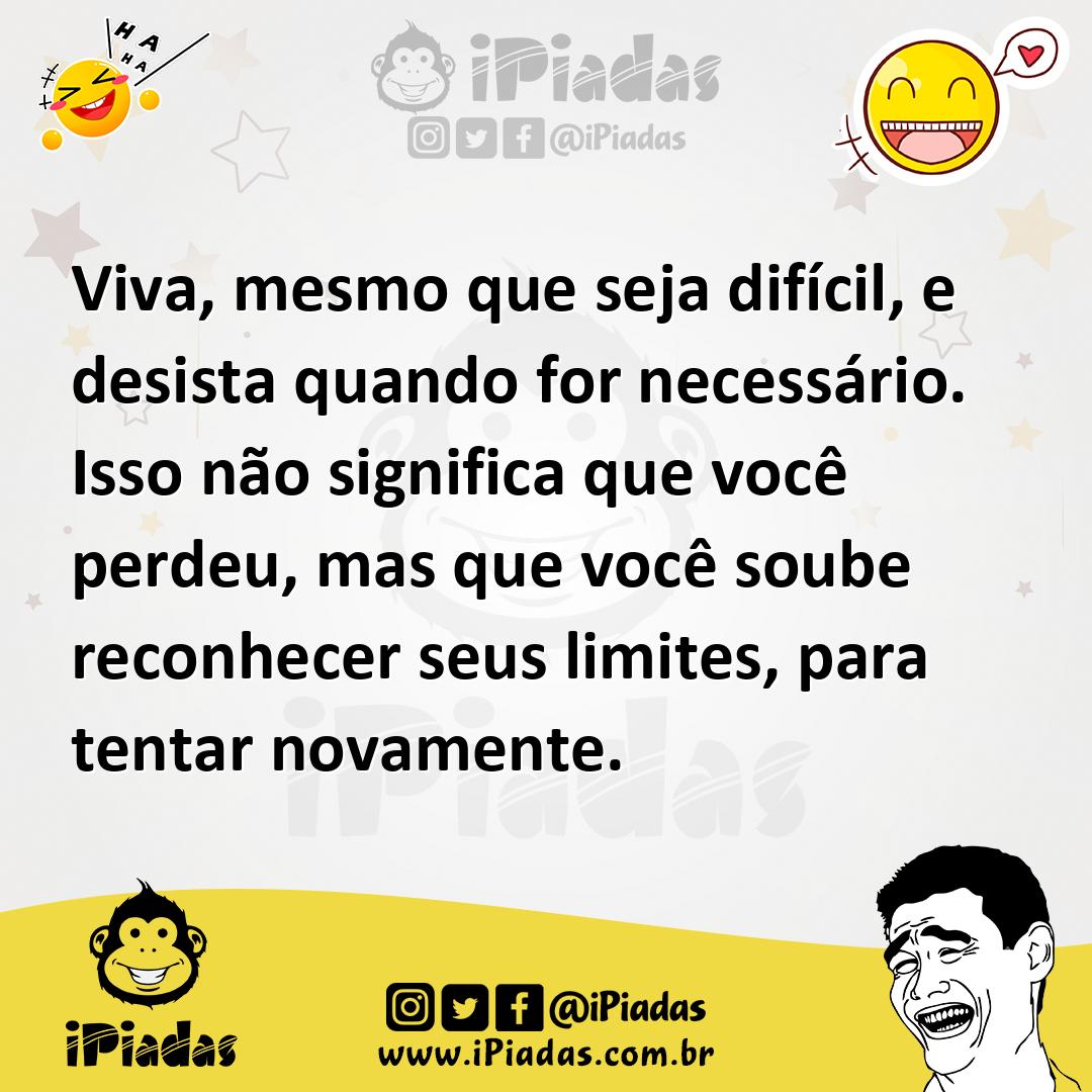 Ilustração de Viva, mesmo que seja difícil, e desista quando for necessário. Isso nã... no iPiadas