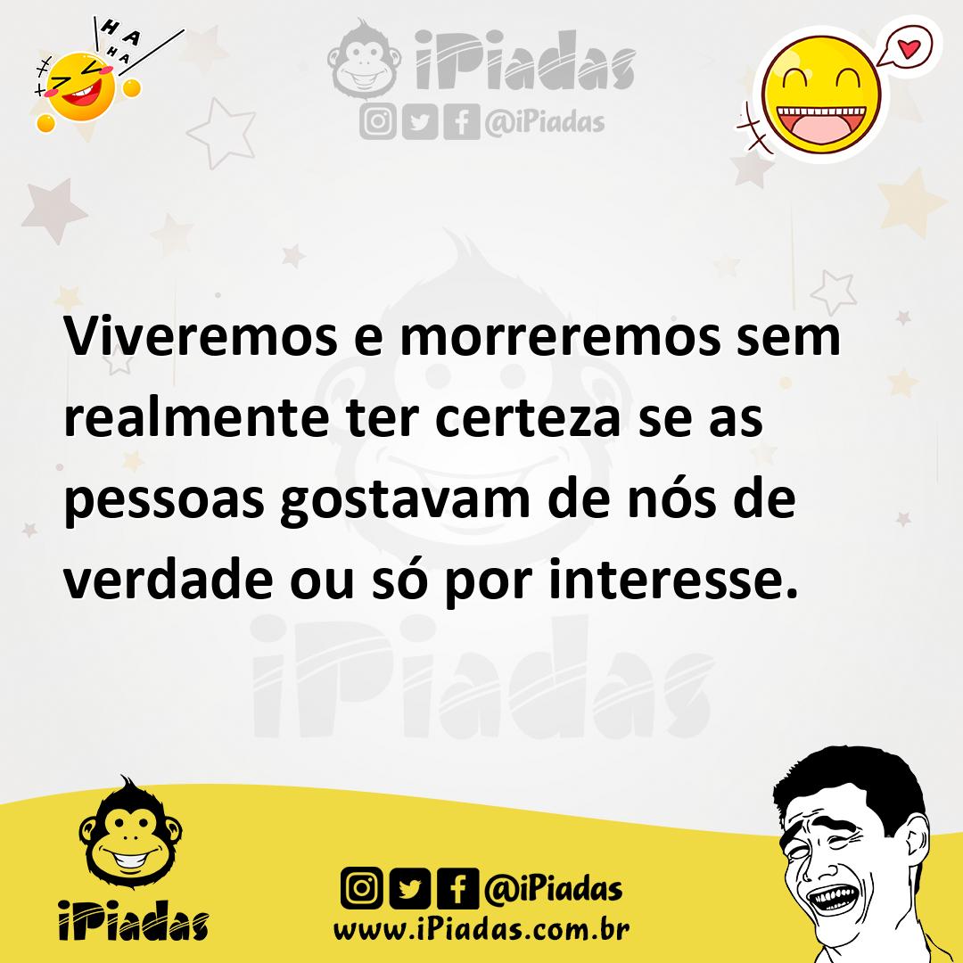 Ilustração de Viveremos e morreremos sem realmente ter certeza se as pessoas gostava... no iPiadas