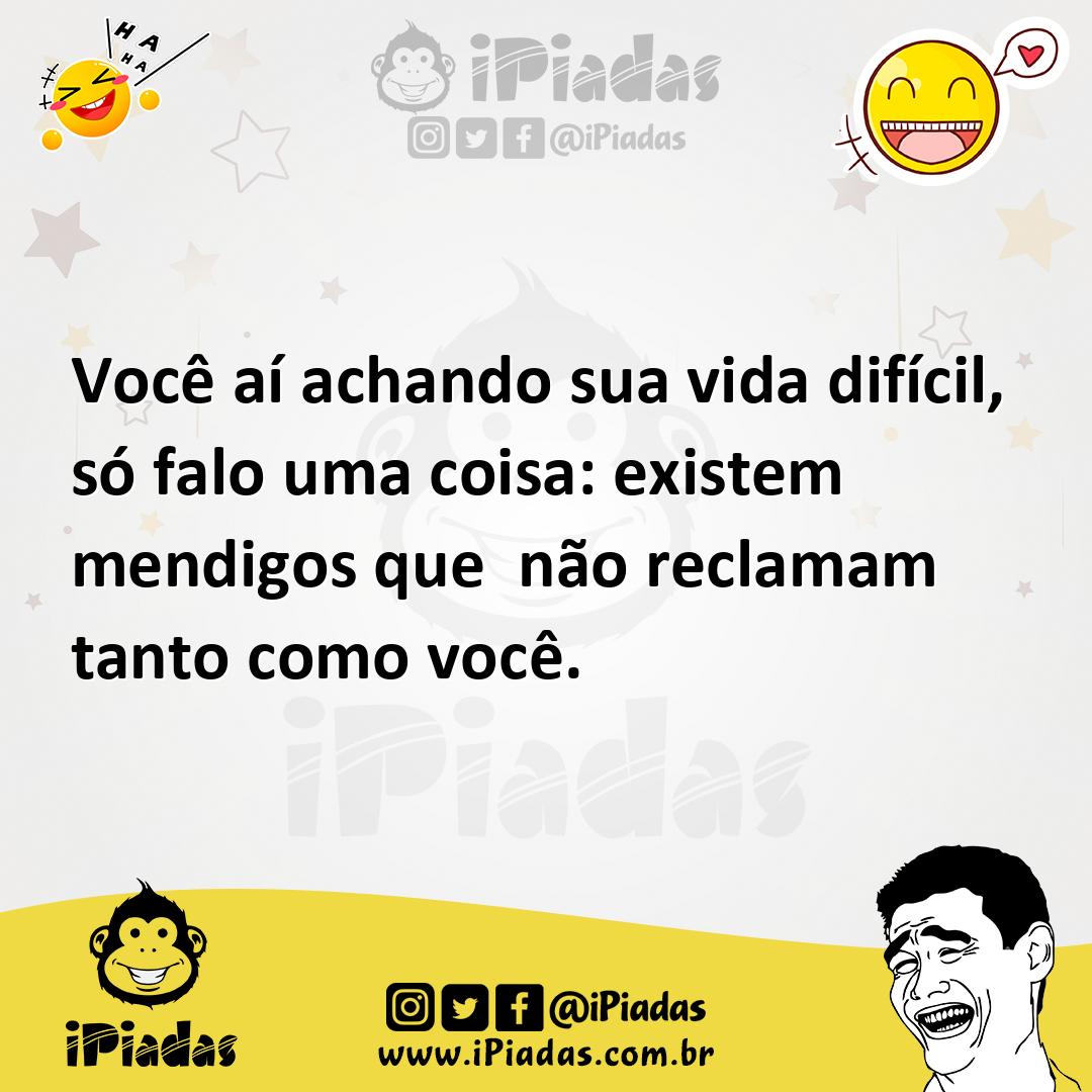 Ilustração de Você aí achando sua vida difícil, só falo uma coisa: existem mendigos... no iPiadas