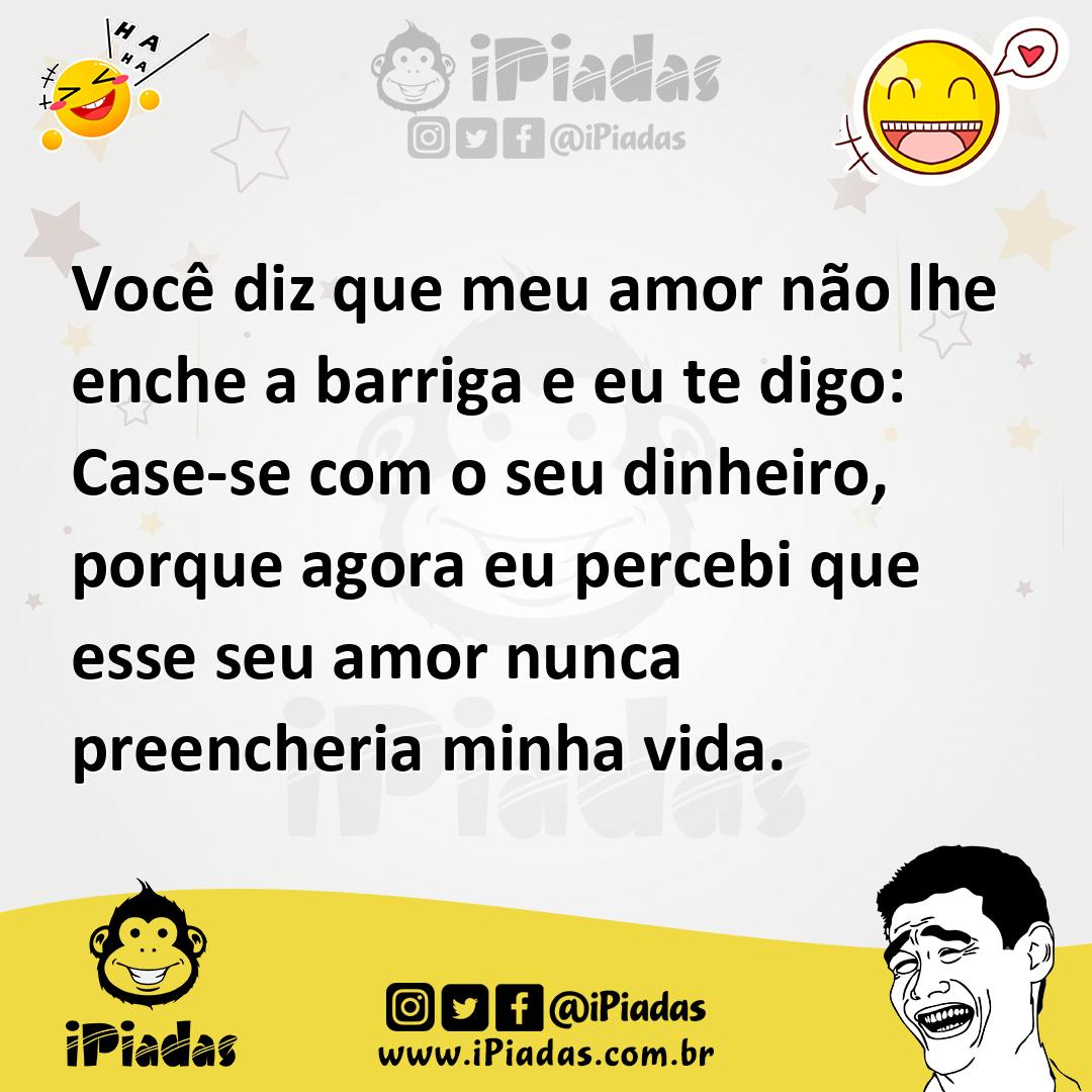 Ilustração de Você diz que meu amor não lhe enche a barriga e eu te digo: Case-se co... no iPiadas