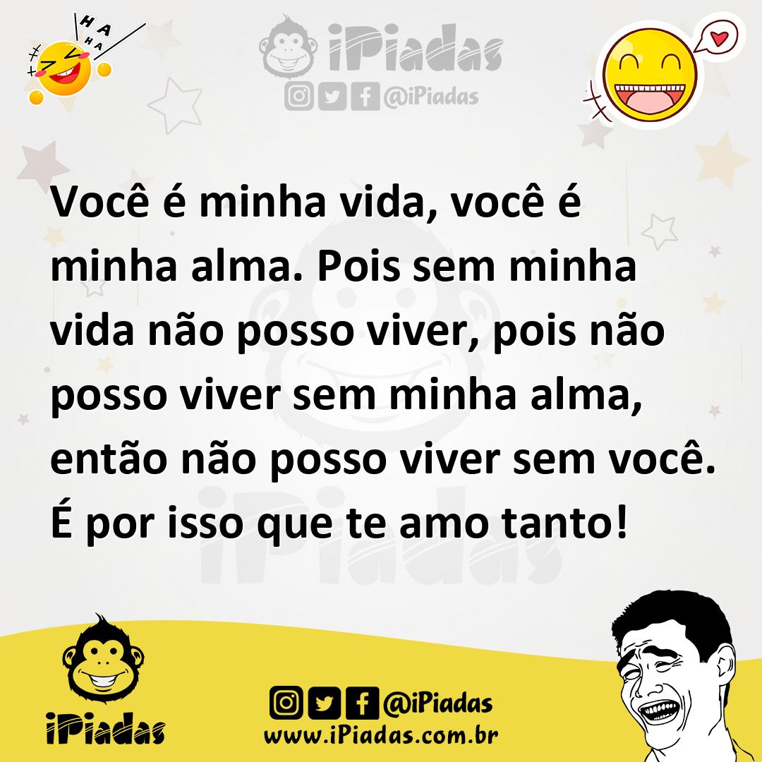 Ilustração de Você é minha vida, você é minha alma. Pois sem minha vida não posso vi... no iPiadas