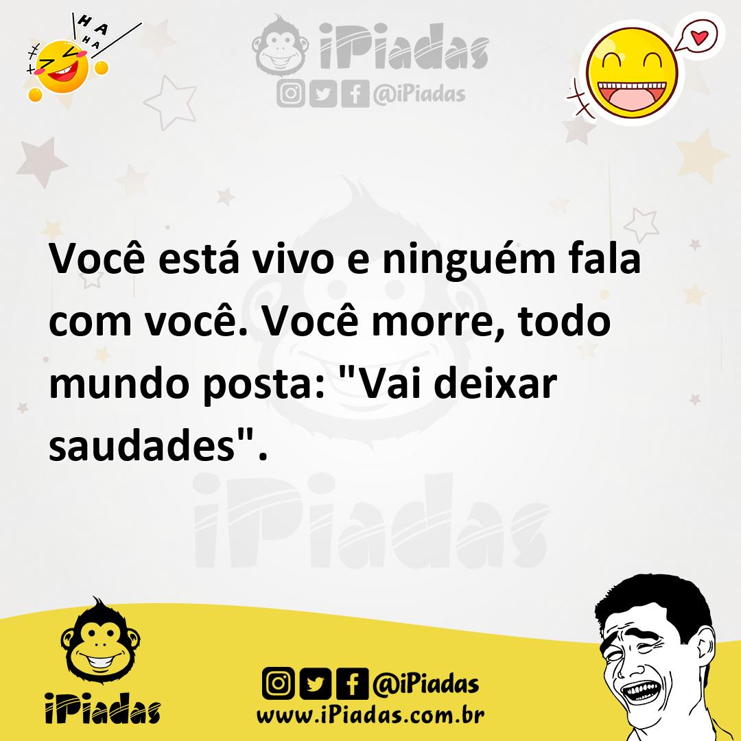 Ilustração de Você está vivo e ninguém fala com você. Você morre, todo mundo posta:... no iPiadas