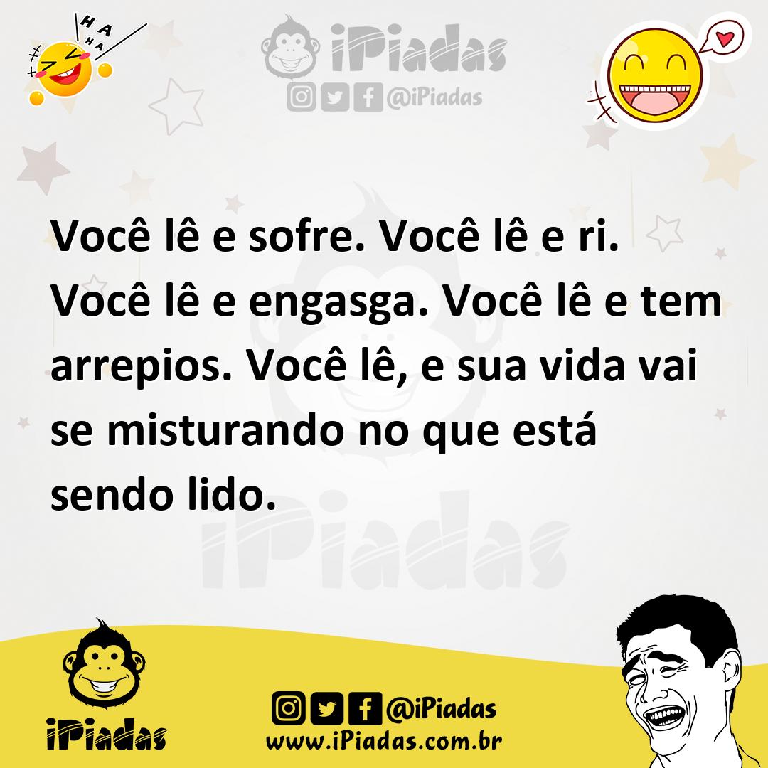 Ilustração de Você lê e sofre. Você lê e ri. Você lê e engasga. Você lê e tem arrepi... no iPiadas