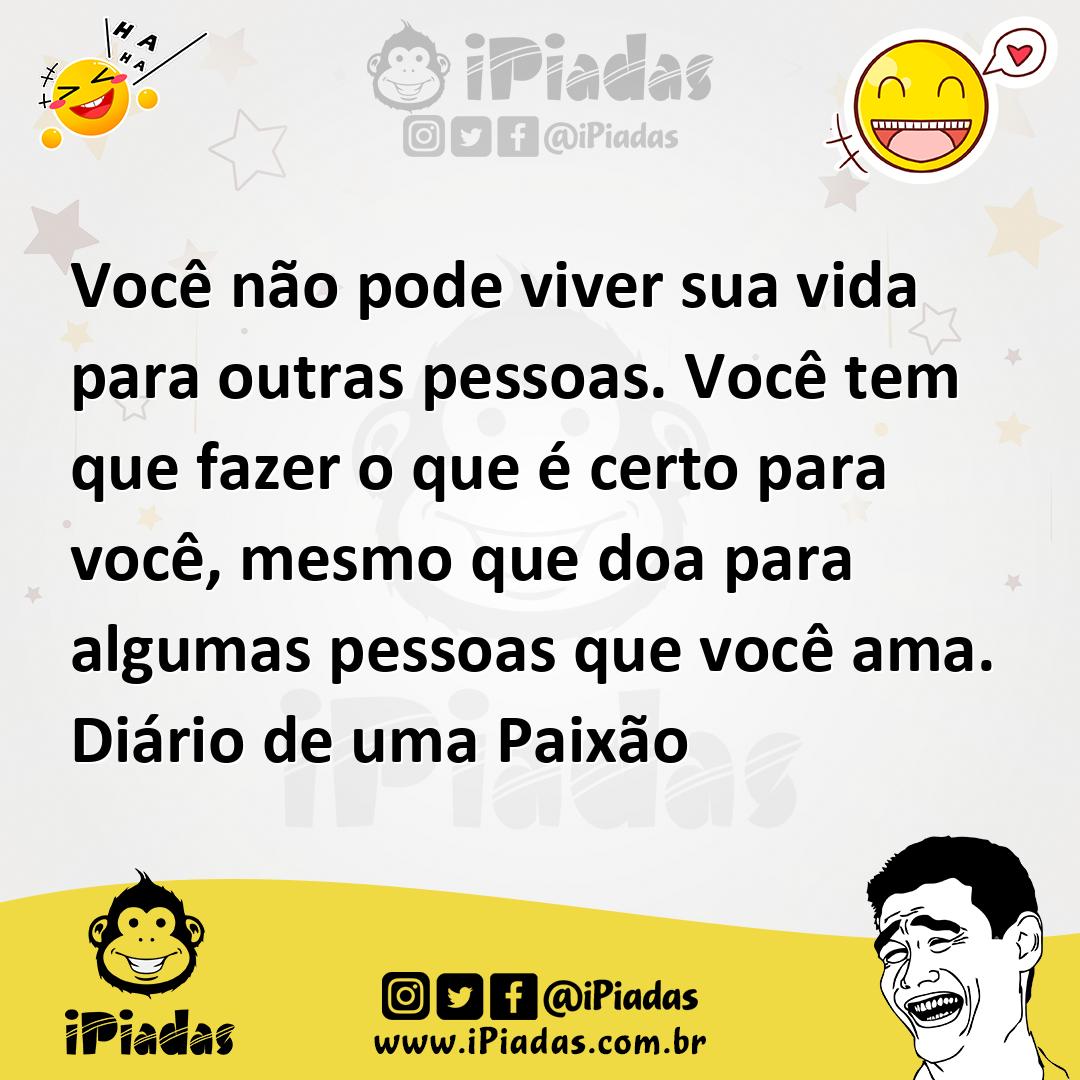 Ilustração de Você não pode viver sua vida para outras pessoas. Você tem que fazer o... no iPiadas